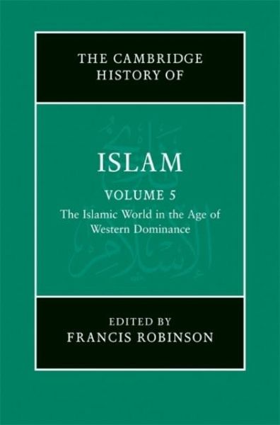 New Cambridge History of Islam: Volume 5, The Islamic World in the Age of Western Dominance (eBook, PDF)