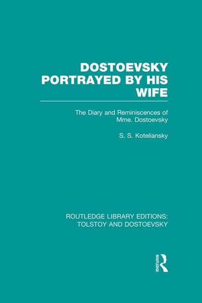 Dostoevsky Portrayed by His Wife (eBook, PDF) Dostoevsky Portrayed by His Wife (eBook, PDF)