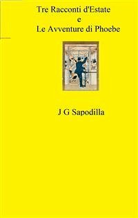 Tre Racconti d'Estate e Le Avventure di Phoebe (eBook, ePUB) - G Sapodilla, J