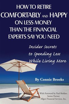 How to Retire Comfortably and Happy on Less Money Than the Financial Experts Say You Need (eBook, ePUB) - Brooks, Connie