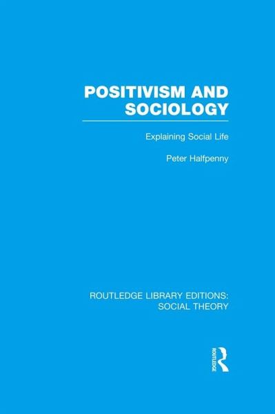 Positivism and Sociology (RLE Social Theory) (eBook, PDF) Positivism and Sociology (RLE Social Theory) (eBook, PDF)