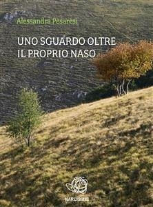 Uno sguardo oltre il proprio naso (eBook, ePUB) - Pesaresi, Alessandra