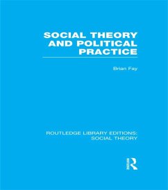 Social Theory and Political Practice (RLE Social Theory) (eBook, PDF) - Fay, Brian