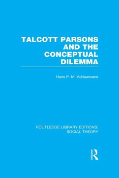 Talcott Parsons and the Conceptual Dilemma (RLE Social Theory) (eBook, ePUB) - Adriaansens, Hans P. M.
