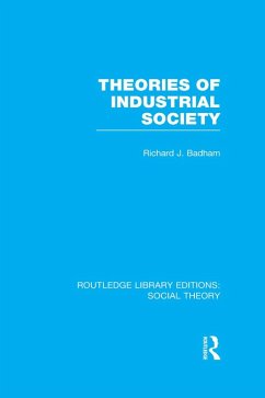 Theories of Industrial Society (RLE Social Theory) (eBook, PDF) - Badham, Richard