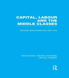 Capital, Labour and the Middle Classes (RLE Social Theory) (eBook, ePUB) - Urry, John; Abercrombie, Nicholas