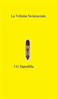 La Vittima Sconosciuta (eBook, ePUB) - Gerard Sapodilla, John