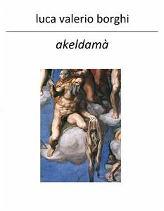 Akeldamà - Non piangere per Giuda (eBook, ePUB) - Valerio Borghi, Luca