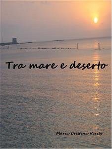 Tra mare e deserto (eBook, PDF) - Cristina Vasile, Maria
