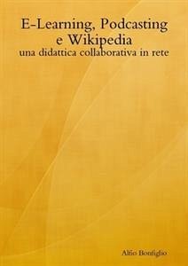 E-Learning, Podcasting e Wikipedia: una didattica collaborativa in rete (eBook, PDF) - Bonfiglio, Alfio