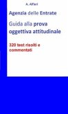 Agenzia Entrate: guida alla prova oggettiva attitudinale per Funzionari Amministrativo-Tributari. 320 test risolti e commentati (eBook, ePUB)