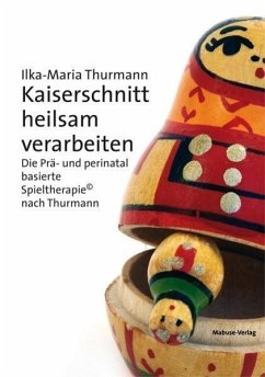 Kaiserschnitt heilsam verarbeiten - Thurmann, Ilka-Maria