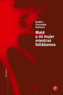 Maté a mi mujer mientras follábamos (eBook, PDF) - Fresneda Romera, Rubén