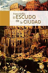 El escudo de la ciudad (eBook, PDF) - Kafka, Franz; Kafka, Franz