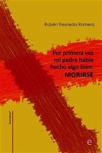 Por primera vez mi padre había hecho algo bien: morirse (eBook, PDF) - Fresneda Romera, Rubén