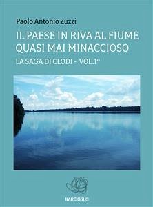 Il paese in riva al fiume quasi mai minaccioso - (la saga di clodi) vol.1° (eBook, PDF) - Antonio Zuzzi, Paolo