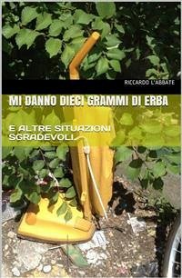 Mi danno dieci grammi di erba (eBook, PDF) - L'abbate, Riccardo