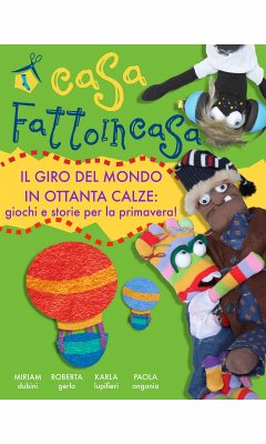 Casa fattoincasa - il giro del mondo in ottanta calze (eBook, ePUB) - Dubini, Miriam; Gerlo, Roberta; Lupifieri, Karla; Ongania, Paola