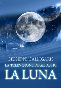 La luna - la televisione degli astri (eBook, PDF) - Calligaris, Giuseppe