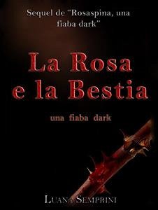 La rosa e la bestia, una fiaba dark (eBook, ePUB) - Semprini, Luana