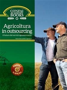 Confai Books v1   Agricoltura in outsourcing: il futuro dei servizi agromeccanici (eBook, ePUB) - Bernardelli, Matteo; Pisoni, Luigi