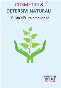 Cosmetici & Detersivi Naturali (Guida all'auto produzione) (eBook, PDF) - Nocchiero, Maria