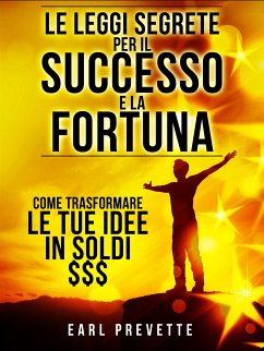 Le Leggi Segrete per il Successo e la Fortuna (Tradotto) (eBook, ePUB) - Prevette, Earl