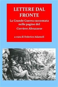 Lettere dal fronte. la grande guerra raccontata nelle pagine del “corriere abruzzese” (eBook, ePUB) - Adamoli, Federico