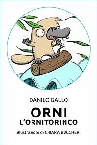 Orni l'ornitorinco (eBook, ePUB) - Buccheri, Chiara; Gallo, Danilo