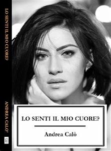 Lo senti il mio cuore? (eBook, ePUB) - Calò, Andrea