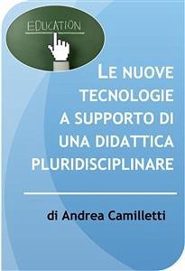 Le nuove tecnologie a supporto di una didattica pluridisciplinare (eBook, ePUB) - Camilletti, Andrea