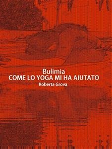 Bulimia Come lo yoga mi ha aiutato (eBook, ePUB) - Grova, Roberta