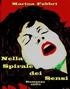 Nella Spirale dei Sensi (eBook, ePUB) - Fabbri, Marina