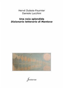 Una noia splendida. Dizionario letterario di Mantova (eBook, ePUB) - Dubois-Fournier, Hervé; Lucchini, Daniele