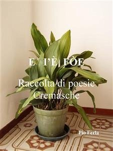 E I'E' FO'E - raccolta di poesie Cremasche (eBook, PDF) - Ferla, Pio