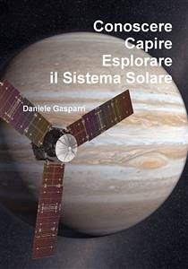 Conoscere, capire, esplorare il Sistema Solare (eBook, PDF) - Gasparri, Daniele