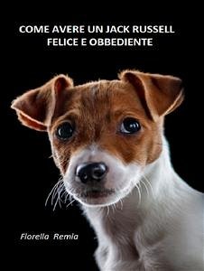 Come avere un Jack Russell felice e obbediente (eBook, ePUB) - Remia, Fiorella