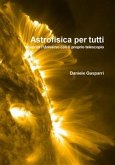 Astrofisica per tutti. Scoprire l'Universo con il proprio telescopio (eBook, PDF)
