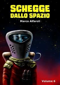 Schegge dallo spazio - volume 6 (eBook, ePUB) - Alfaroli, Marco