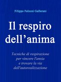 Il Respiro dell'Anima - Tecniche di respirazione per vincere l'ansia e trovare la via dell'autorealizzazione (eBook, ePUB)