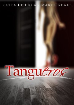 TanguEros [Una storia di sesso e Tango] (eBook, ePUB) - De Luca, Cetta; Reale, Marco