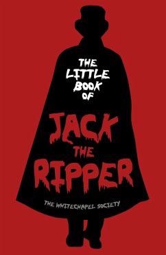 The Little Book of Jack the Ripper (eBook, ePUB) - The Whitechapel Society