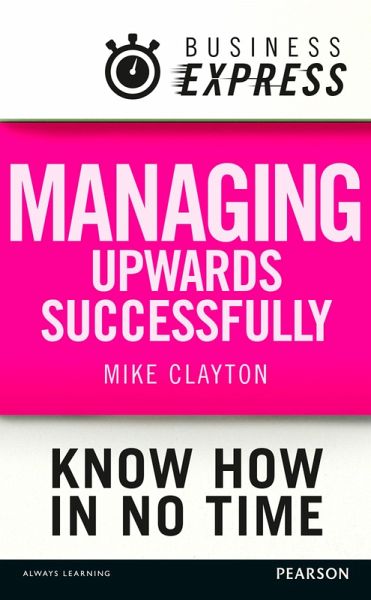 Business Express: Managing upwards successfully (eBook, ePUB)