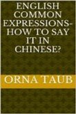 English Common Expressions - How To Say It In Chinese? Book Two (eBook, ePUB)