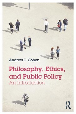 Philosophy, Ethics, and Public Policy: An Introduction (eBook, PDF) - Cohen, Andrew