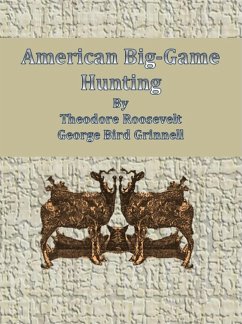 American Big-Game Hunting (eBook, ePUB) - Roosevelt And George Bird Grinnell, Theodore