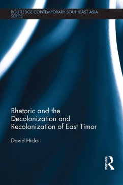 Rhetoric and the Decolonization and Recolonization of East Timor (eBook, PDF) - Hicks, David