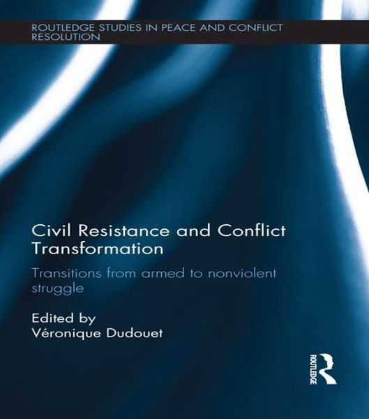 Civil Resistance and Conflict Transformation (eBook, ePUB) Civil Resistance and Conflict Transformation (eBook, ePUB)