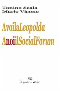 A Voi la Leopolda, a Noi il Social Forum (eBook, ePUB) - Scala, Tonino; Visone, Mario