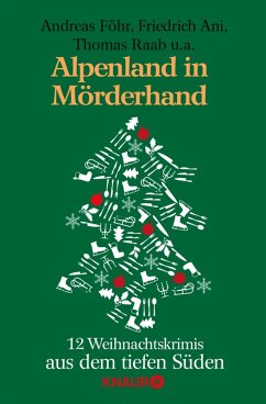 Alpenland in Mörderhand (eBook, ePUB) - Föhr, Andreas; Ani, Friedrich; Raab, Thomas; Limmer, Christian; Giegerich, Christine; Förg, Nicola; Thomas, Sabine; Lüpkes, Sandra; Turhan, Su; Burger, Wolfgang; Kastura, Thomas